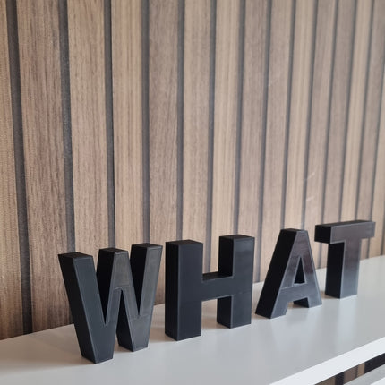 WHAT Decorative Letter Ornament - 3D Printed, New Home Gift, Perfect Gift, 3D Printed Gift, Freestanding letters, Funny Decor