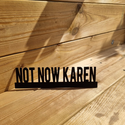 NOT NOW KAREN Door topper, shelf decor, wall decor, quirky home interior decor, quirky gift, door decoration 