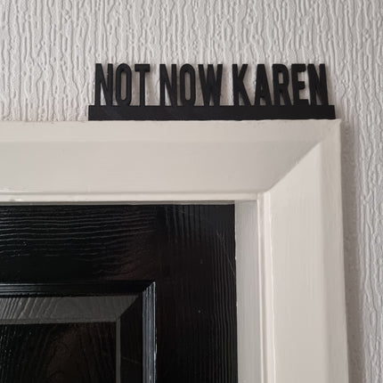 NOT NOW KAREN Door topper, shelf decor, wall decor, quirky home interior decor, quirky gift, door decoration 