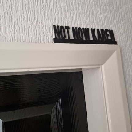 NOT NOW KAREN Door topper, shelf decor, wall decor, quirky home interior decor, quirky gift, door decoration 
