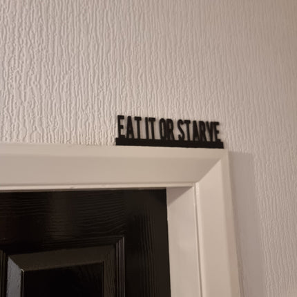 Eat It Or Starve Door topper, shelf decor, wall decor, quirky home interior decor, quirky gift, door decoration 