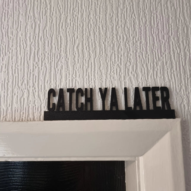 Catch Ya Later Door topper, shelf decor, wall decor, quirky home interior decor, quirky gift, door decoration 