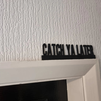 Catch Ya Later Door topper, shelf decor, wall decor, quirky home interior decor, quirky gift, door decoration 