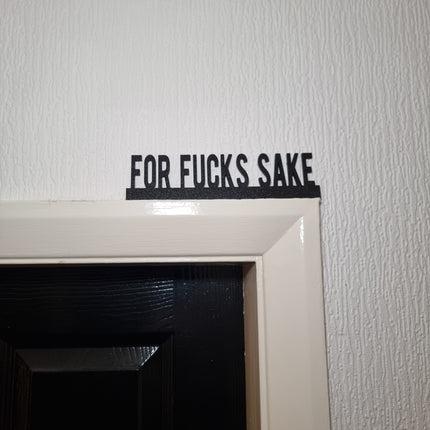 For Fucks Sake Door topper, shelf decor, wall decor, quirky home interior decor, quirky gift, door decoration 