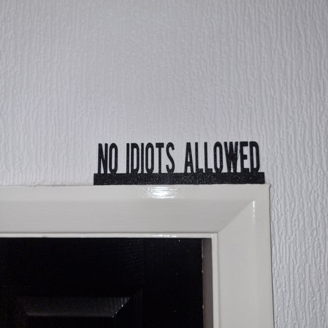 NO IDIOTS ALLOWED Door topper, shelf decor, wall decor, quirky home interior decor, quirky gift, door decoration