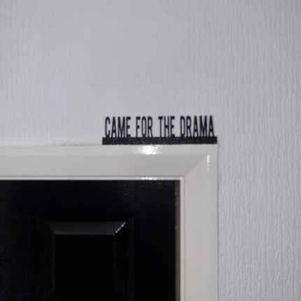 CAME FOR THE Drama Door topper, shelf decor, wall decor, quirky home interior decor, quirky gift, door decoration