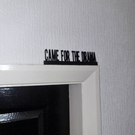 CAME FOR THE Drama Door topper, shelf decor, wall decor, quirky home interior decor, quirky gift, door decoration