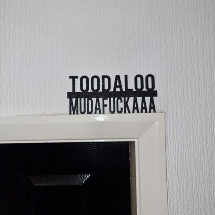 Toodaloo Mudafuckaaa Door topper 