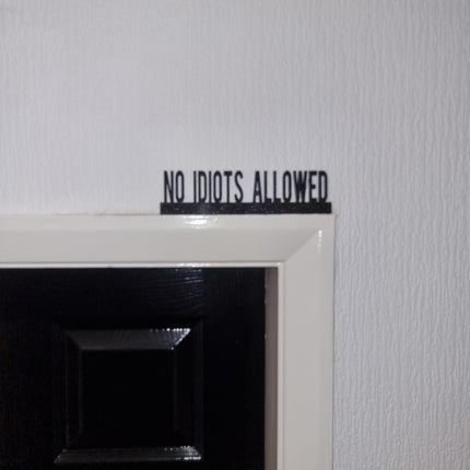 NO IDIOTS ALLOWED Door topper, shelf decor, wall decor, quirky home interior decor, quirky gift, door decoration