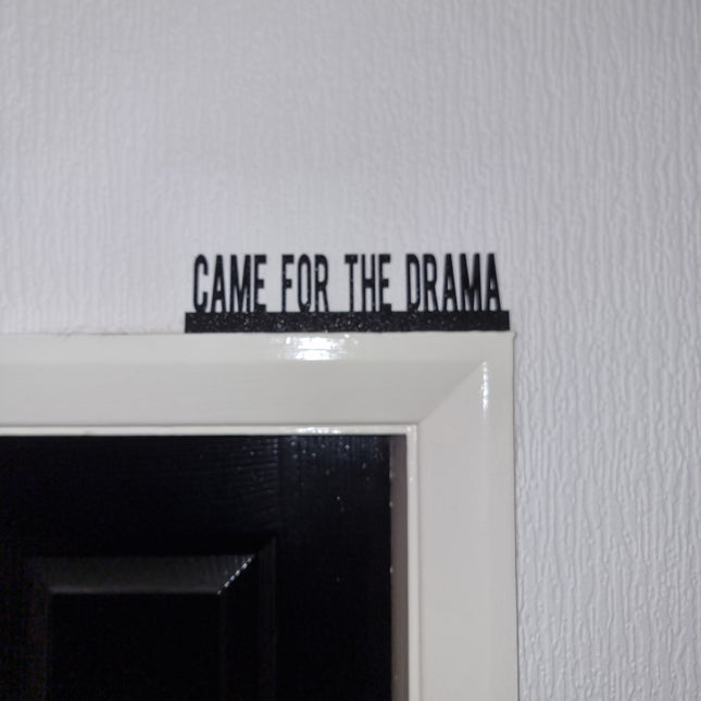 CAME FOR THE Drama Door topper, shelf decor, wall decor, quirky home interior decor, quirky gift, door decoration