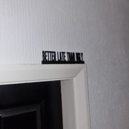 BETTER LATE THAN Ugly Door topper, shelf decor, wall decor, quirky home interior decor, quirky gift, door decoration