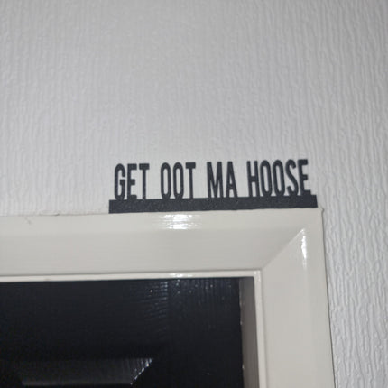 GET OOT Ma HOOSE Door topper, shelf decor, wall decor, quirky home interior decor, quirky gift, door decoration