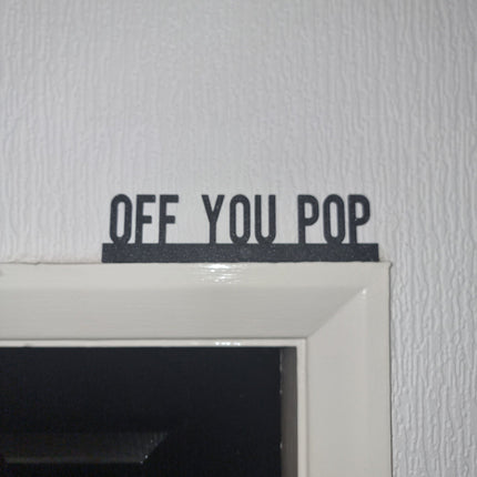 OFF YOU POP Door topper, shelf decor, wall decor, quirky home interior decor, quirky gift, door decoration 