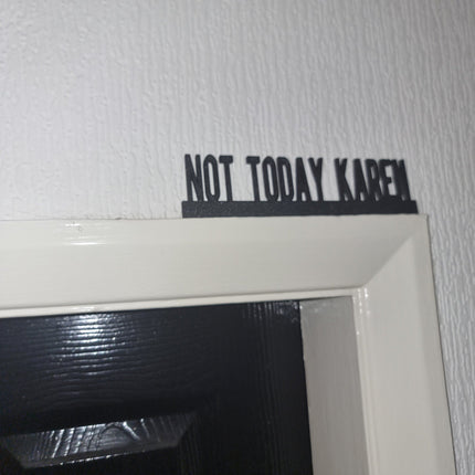 NOT TODAY KAREN Door topper, shelf decor, wall decor, quirky home interior decor, quirky gift, door decoration 