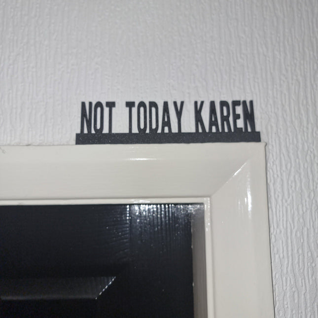 NOT TODAY KAREN Door topper, shelf decor, wall decor, quirky home interior decor, quirky gift, door decoration 