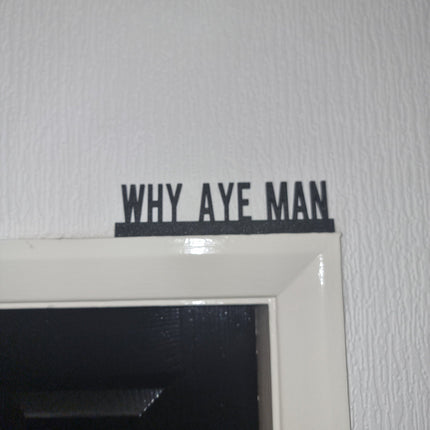 WHY AYE MAN Door topper, shelf decor, wall decor, quirky home interior decor, quirky gift, door decoration 