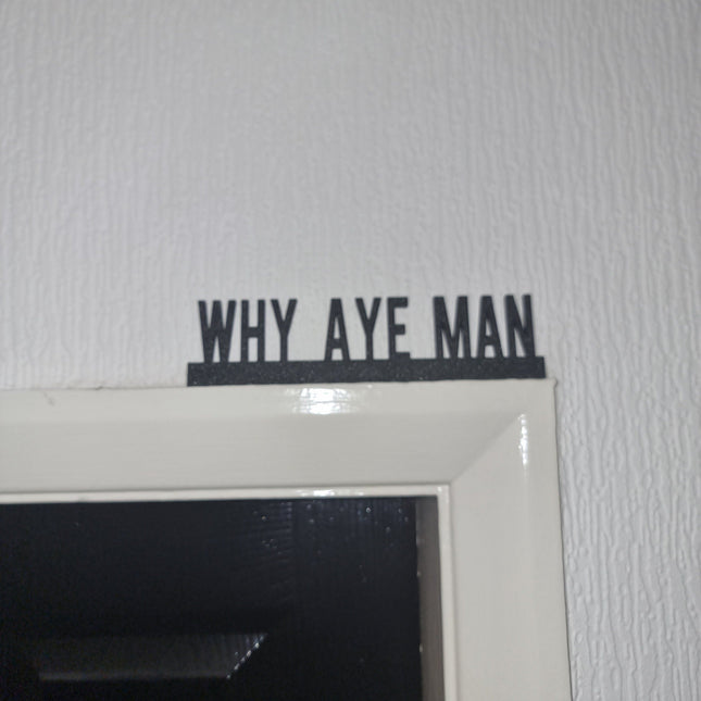 WHY AYE MAN Door topper, shelf decor, wall decor, quirky home interior decor, quirky gift, door decoration 
