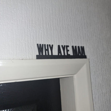 WHY AYE MAN Door topper, shelf decor, wall decor, quirky home interior decor, quirky gift, door decoration 