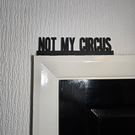 Not My Circus Door topper, shelf decor, wall decor, quirky home interior decor, quirky gift, door decoration