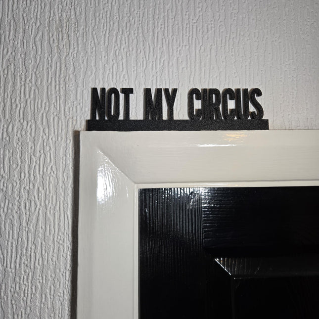 Not My Circus Door topper, shelf decor, wall decor, quirky home interior decor, quirky gift, door decoration