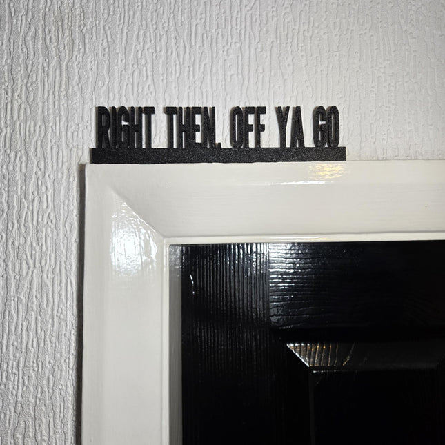 Right Then, Off Ya Go Door topper, shelf decor, wall decor, quirky home interior decor, quirky gift, door decoration