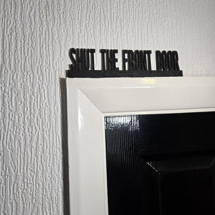 Shut The Front Door Door Topper, Funny Entryway Decor, Quirky Home Accent, Playful Wall Sign, Unique Gift for Humor Lovers