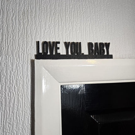 LOVE YOU BABY Door topper, shelf decor, wall decor, quirky home interior decor, quirky gift, door decoration