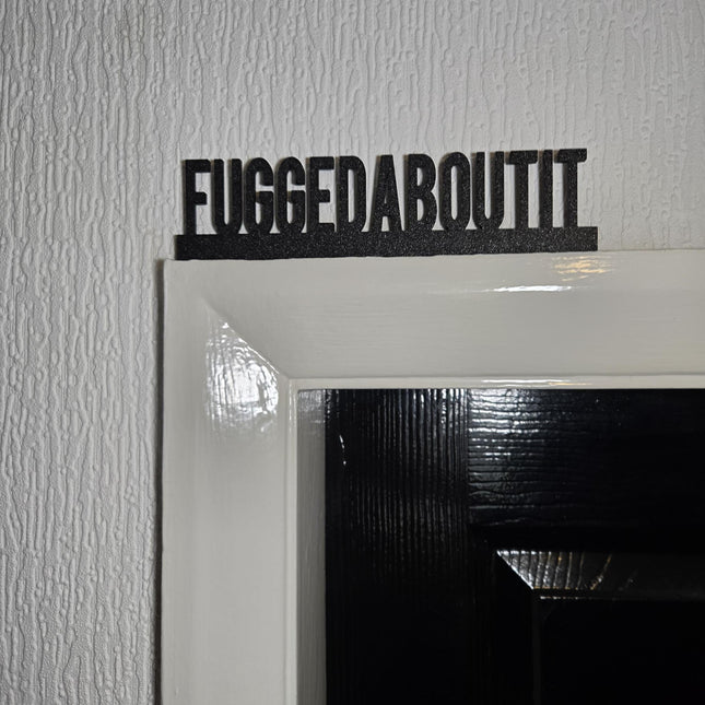 Fuggedaboutit Door Topper, Funny New York Slang Sign, Quirky Wall Decor, Playful Home Accent, Unique Gift for Mafia Movie Fans