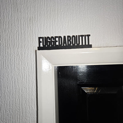 Fuggedaboutit Door Topper, Funny New York Slang Sign, Quirky Wall Decor, Playful Home Accent, Unique Gift for Mafia Movie Fans