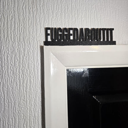 Fuggedaboutit Door Topper, Funny New York Slang Sign, Quirky Wall Decor, Playful Home Accent, Unique Gift for Mafia Movie Fans