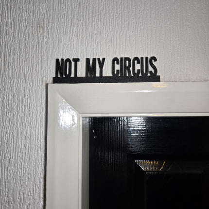 Not My Circus Door topper, shelf decor, wall decor, quirky home interior decor, quirky gift, door decoration