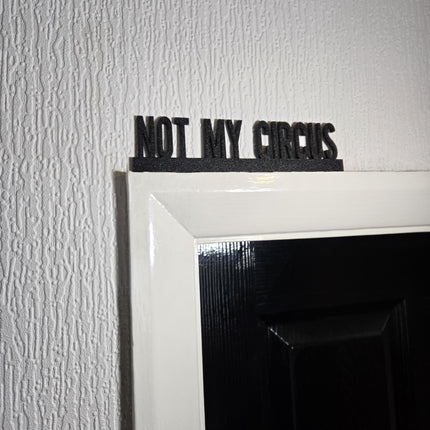 Not My Circus Door topper, shelf decor, wall decor, quirky home interior decor, quirky gift, door decoration