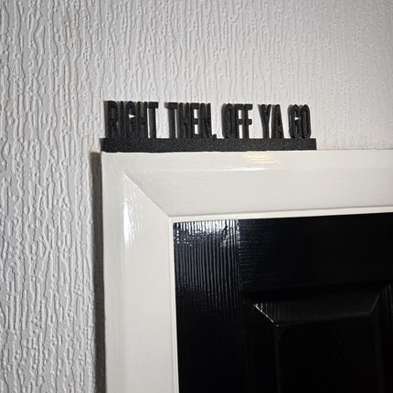 Right Then, Off Ya Go Door topper, shelf decor, wall decor, quirky home interior decor, quirky gift, door decoration