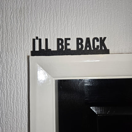 I'll Be Back Funny Door Topper, Quirky Home Sign, Movie-Inspired Wall Decor, Sarcastic Entryway Accent, Unique Gift for Film Lovers
