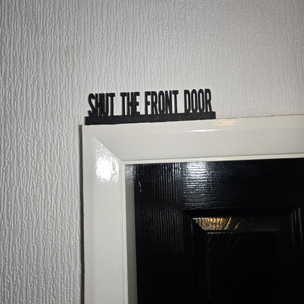 Shut The Front Door Door Topper, Funny Entryway Decor, Quirky Home Accent, Playful Wall Sign, Unique Gift for Humor Lovers