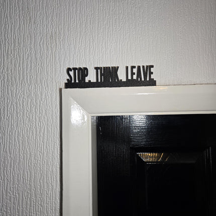 Stop. Think. Leave Door Topper, Sarcastic Wall Sign, Quirky Entryway Decor, Funny Home Accent, Unique Gift for Humor Lovers