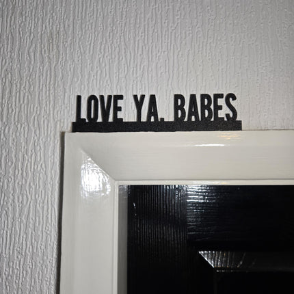 LOVE YA BABES Door topper, shelf decor, wall decor, quirky home interior decor, quirky gift, door decoration