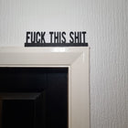 Fuck This Shit Door Topper - Door Topper | Personalised Gift
