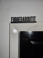 Fuggedaboutit Door Topper - Door Topper | Personalised Gift