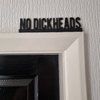 No Dickheads Door Topper - Door Topper | Personalised Gift