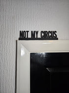 Not My Circus Door Topper - Door Topper | Personalised Gift