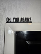 Oh, You Again? Door Topper - Door Topper | Personalised Gift