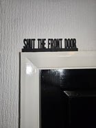 Shut The Front Door Door Topper - Door Topper | Personalised Gift