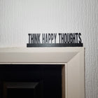 Think Happy Thoughts Door Topper - Door Topper | Personalised Gift