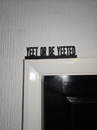Yeet or Be Yeeted Door Topper - Door Topper | Personalised Gift