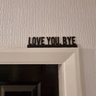 Love You Bye Door Topper Love You Bye Door Topper - The Quirky Gift Co