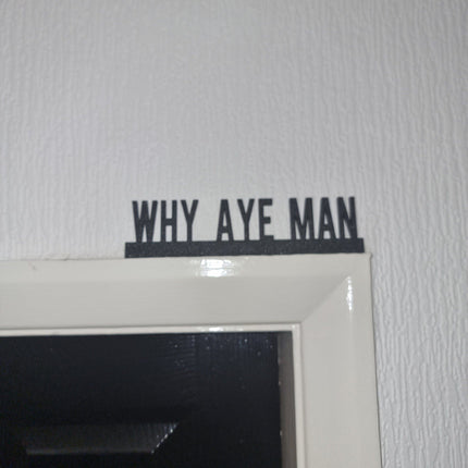 Why Aye Man Door Topper - Door Topper | Personalised Gift